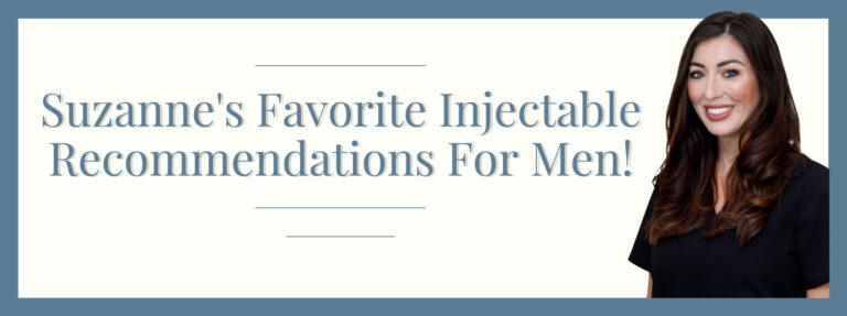 Suzanne’s Favorite Injectable Recommendations for Men