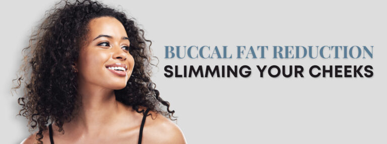 Buccal Fat Reduction: Slimming Your Cheeks